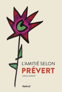Carole Aurouet L’Amitié selon Prévert Editions Textuel
